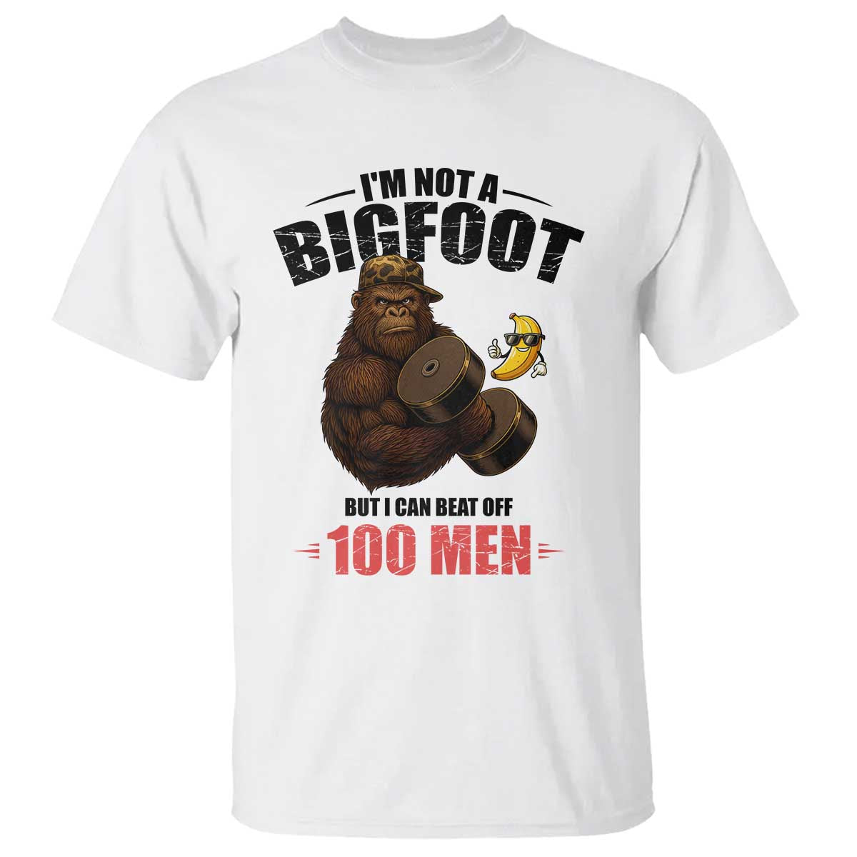 Funny Bigfoot Gym T Shirt I Am Not A Bigfoot But I Can Beat Off 100 Men TS14 White Print Your Wear