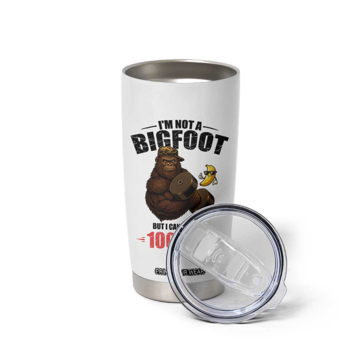 Funny Bigfoot Gym Tumbler Cup I Am Not A Bigfoot But I Can Beat Off 100 Men TS14 Print Your Wear