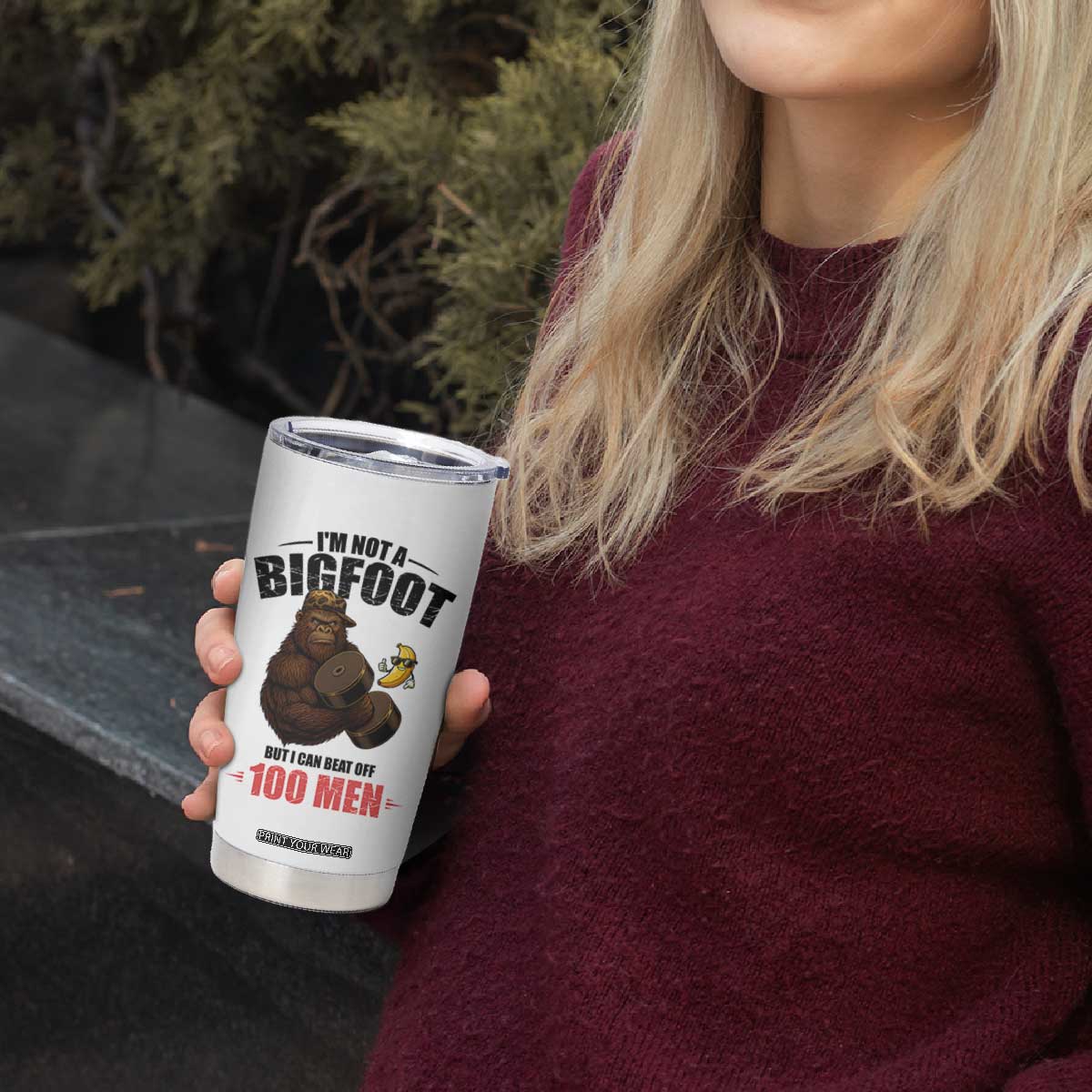 Funny Bigfoot Gym Tumbler Cup I Am Not A Bigfoot But I Can Beat Off 100 Men TS14 Print Your Wear