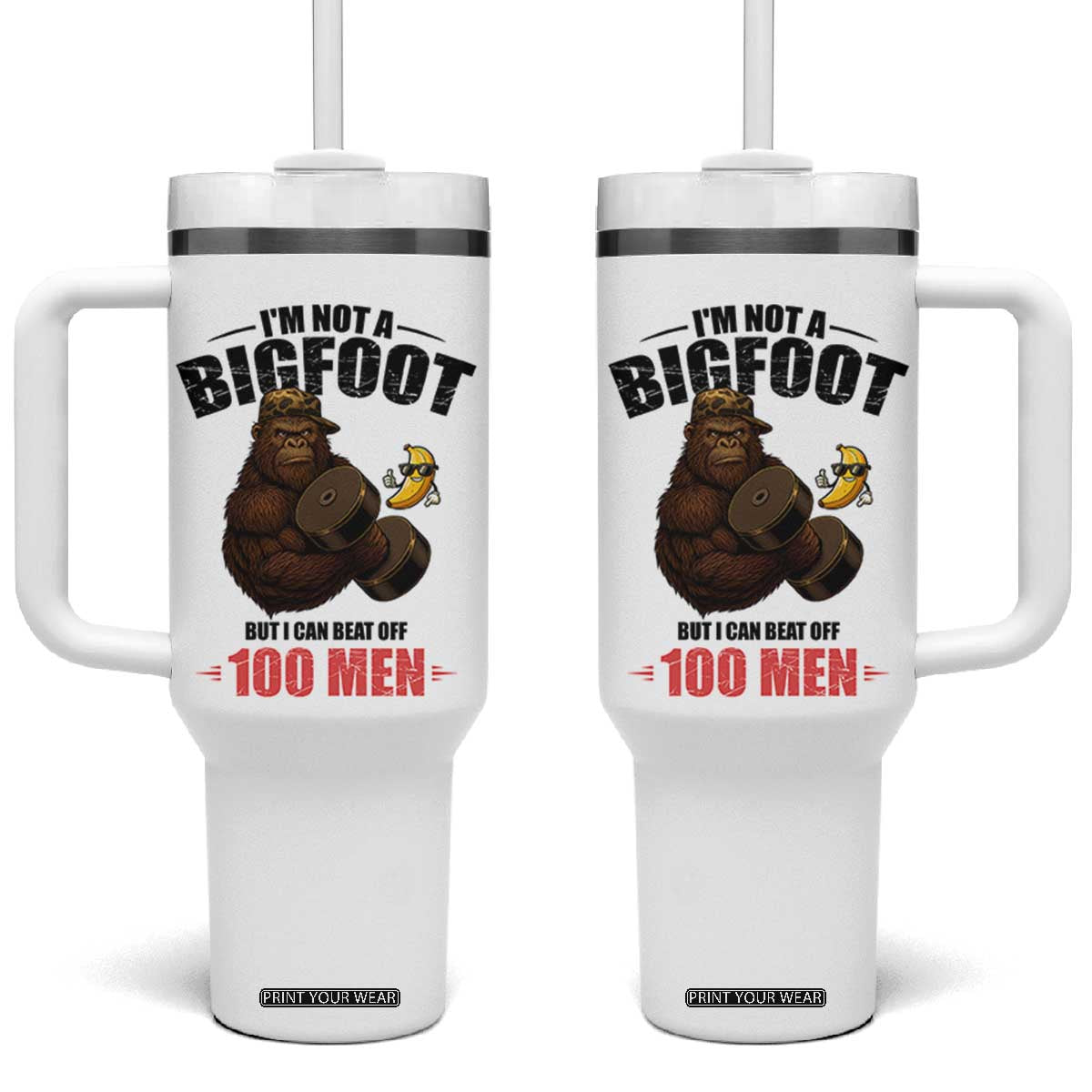 Funny Bigfoot Gym Tumbler With Handle I Am Not A Bigfoot But I Can Beat Off 100 Men TS14 One Size: 40 oz White Print Your Wear