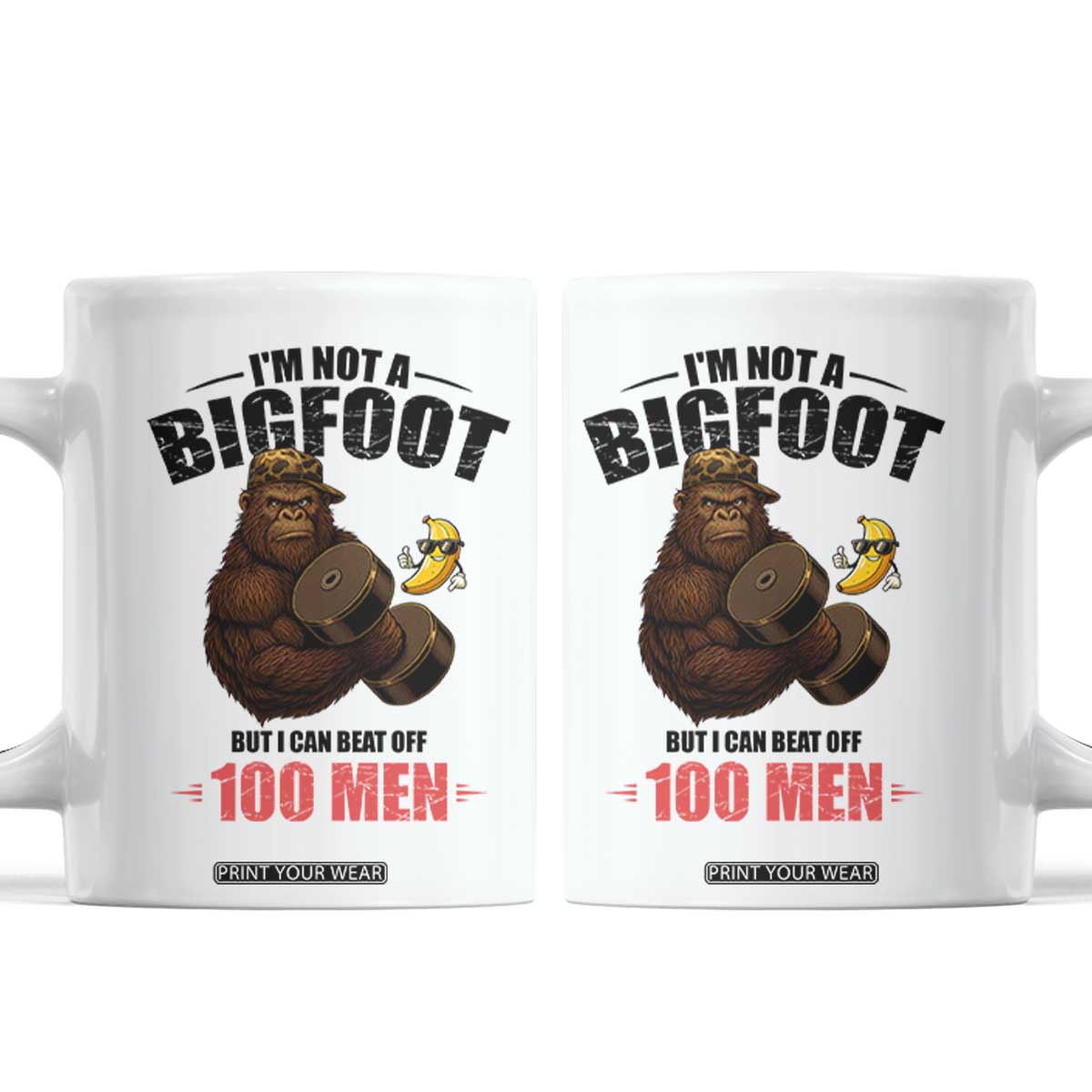 Funny Bigfoot Gym Coffee Mug I Am Not A Bigfoot But I Can Beat Off 100 Men TS14 White Print Your Wear