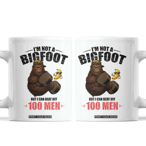 Funny Bigfoot Gym Coffee Mug I Am Not A Bigfoot But I Can Beat Off 100 Men TS14 White Print Your Wear