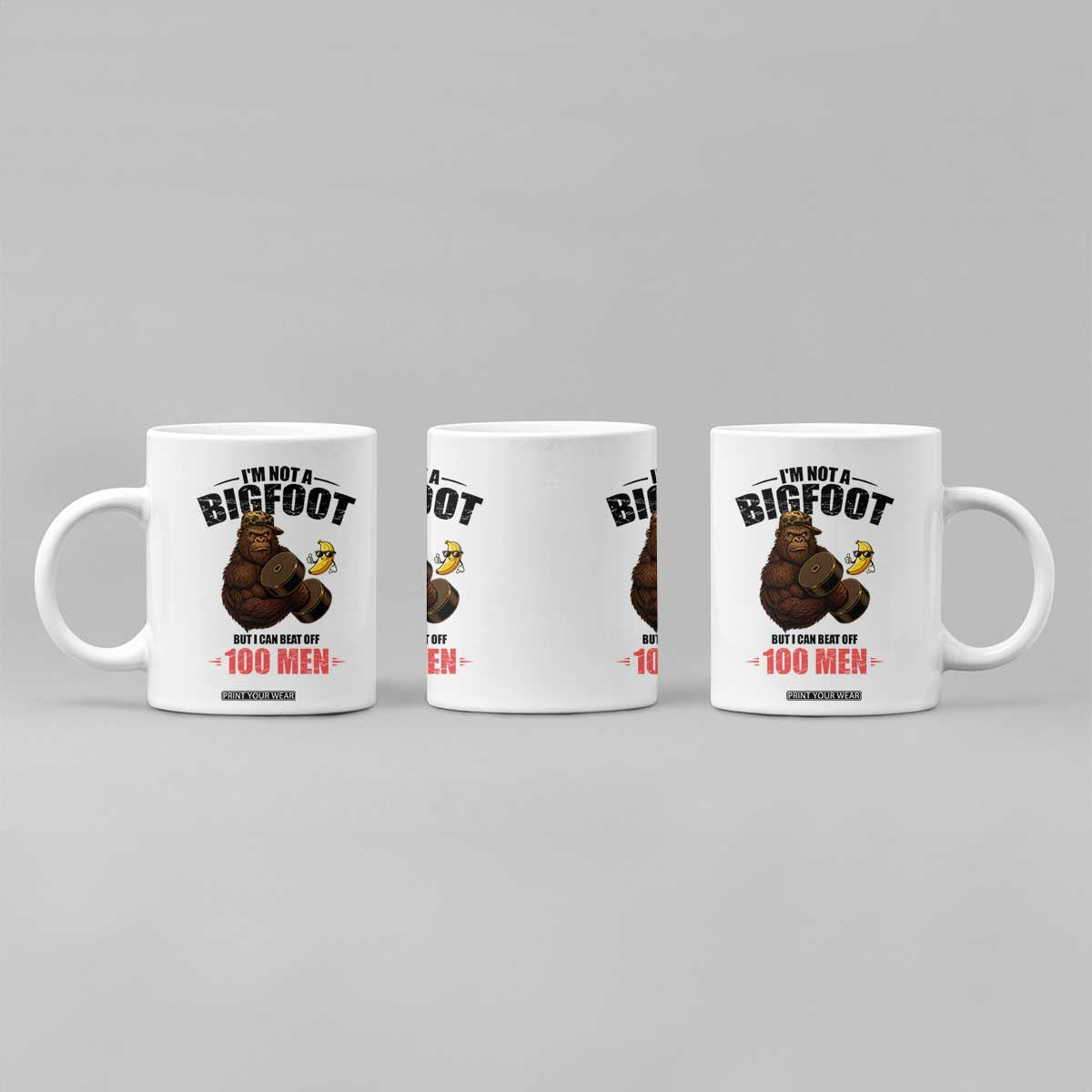 Funny Bigfoot Gym Coffee Mug I Am Not A Bigfoot But I Can Beat Off 100 Men TS14 Print Your Wear