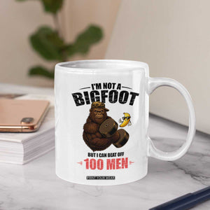 Funny Bigfoot Gym Coffee Mug I Am Not A Bigfoot But I Can Beat Off 100 Men TS14 Print Your Wear