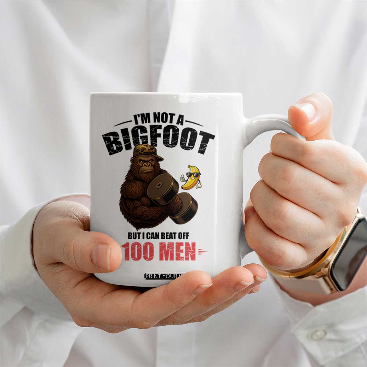 Funny Bigfoot Gym Coffee Mug I Am Not A Bigfoot But I Can Beat Off 100 Men TS14 Print Your Wear