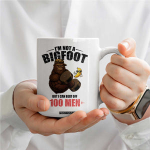 Funny Bigfoot Gym Coffee Mug I Am Not A Bigfoot But I Can Beat Off 100 Men TS14 Print Your Wear