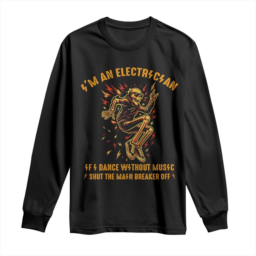 Funny Skeleton Electrician Long Sleeve Shirt I Am An Electrician If I Dance Without Music TS14 Black Print Your Wear