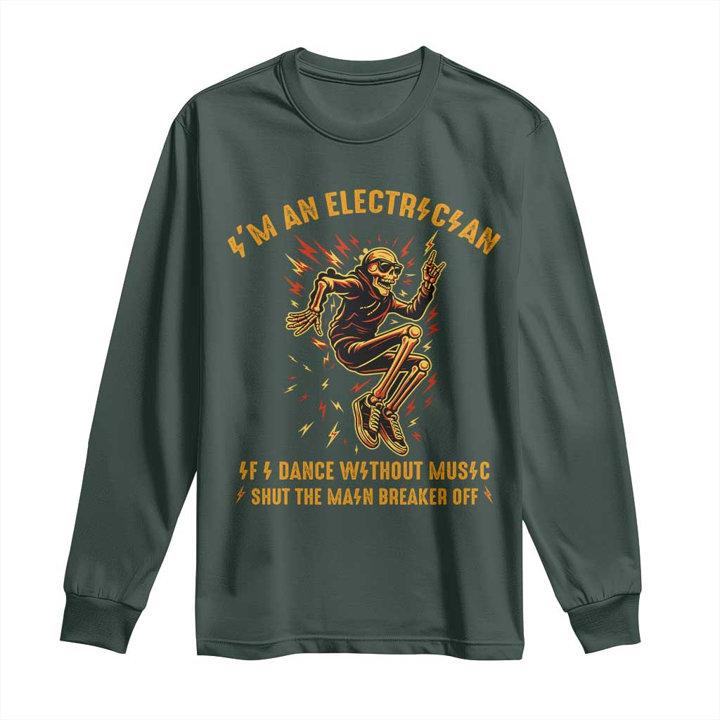 Funny Skeleton Electrician Long Sleeve Shirt I Am An Electrician If I Dance Without Music TS14 Dark Forest Green Print Your Wear