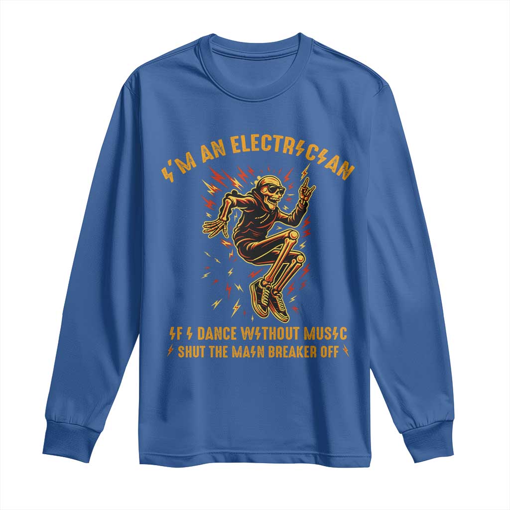 Funny Skeleton Electrician Long Sleeve Shirt I Am An Electrician If I Dance Without Music TS14 Royal Blue Print Your Wear