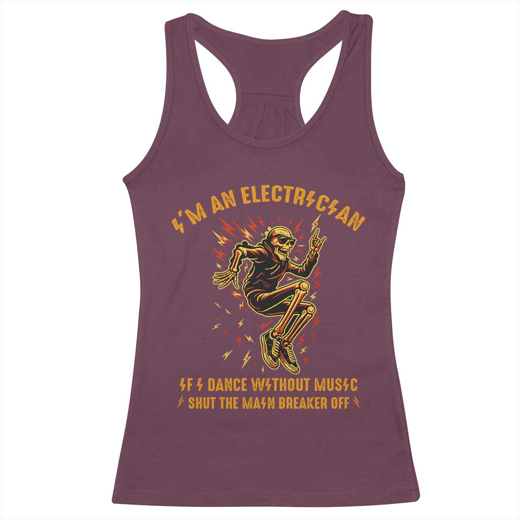 Funny Skeleton Electrician Racerback Tank Top I Am An Electrician If I Dance Without Music TS14 Maroon Print Your Wear