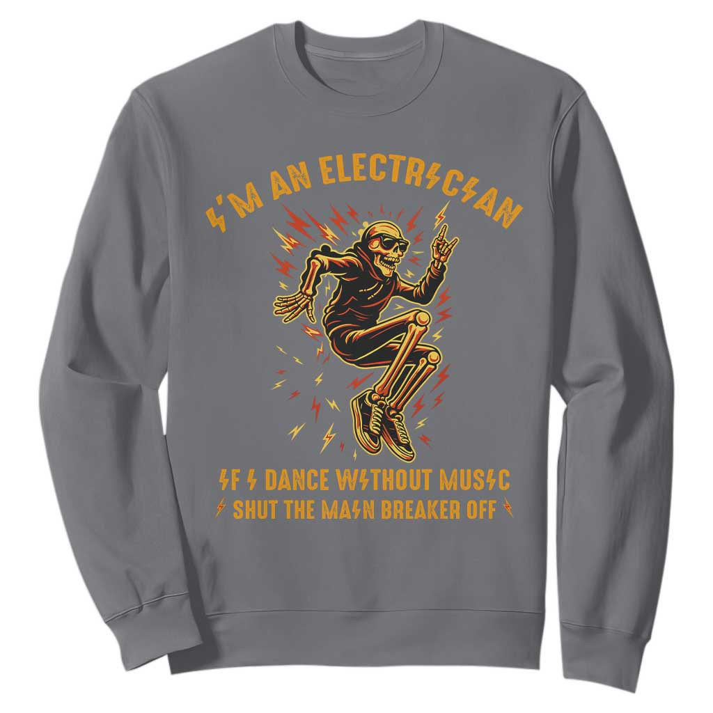 Funny Skeleton Electrician Sweatshirt I Am An Electrician If I Dance Without Music TS14 Charcoal Print Your Wear