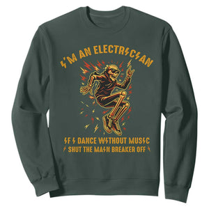 Funny Skeleton Electrician Sweatshirt I Am An Electrician If I Dance Without Music TS14 Dark Forest Green Print Your Wear