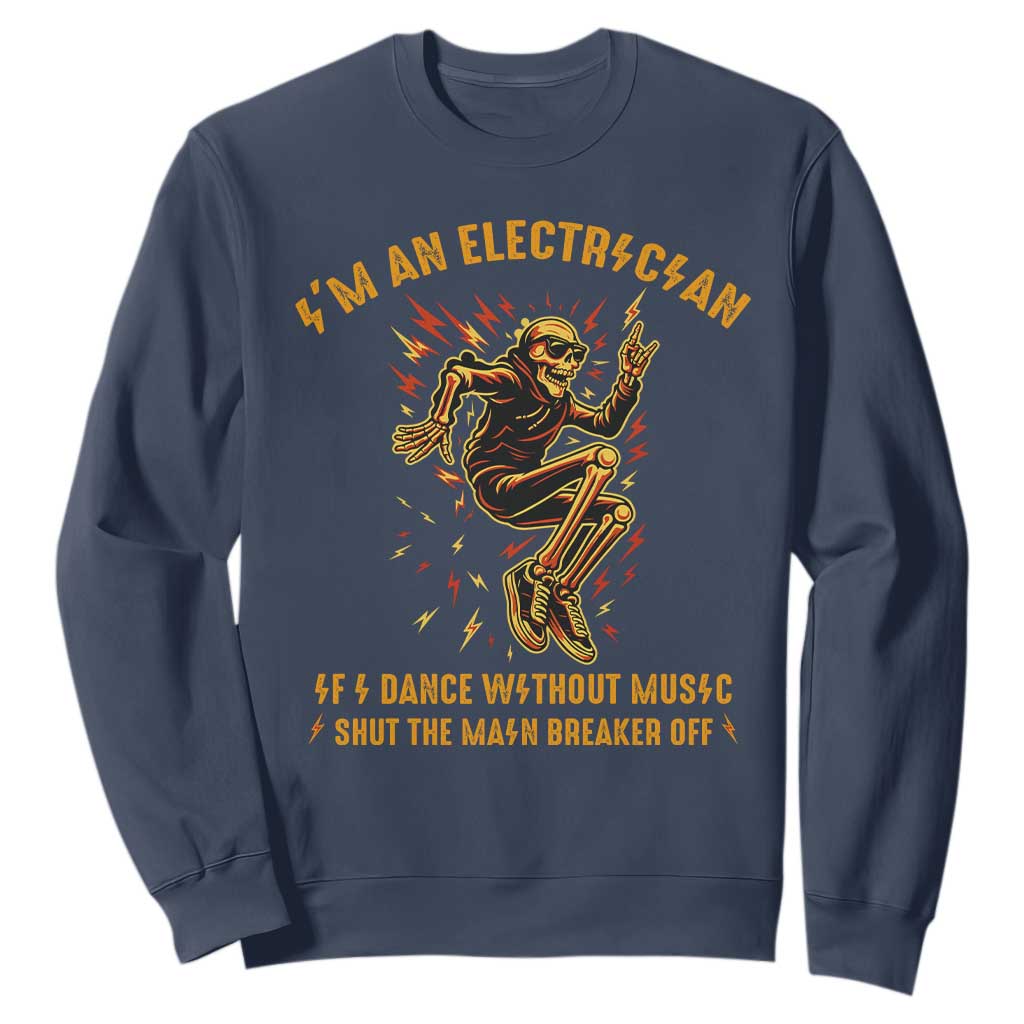 Funny Skeleton Electrician Sweatshirt I Am An Electrician If I Dance Without Music TS14 Navy Print Your Wear