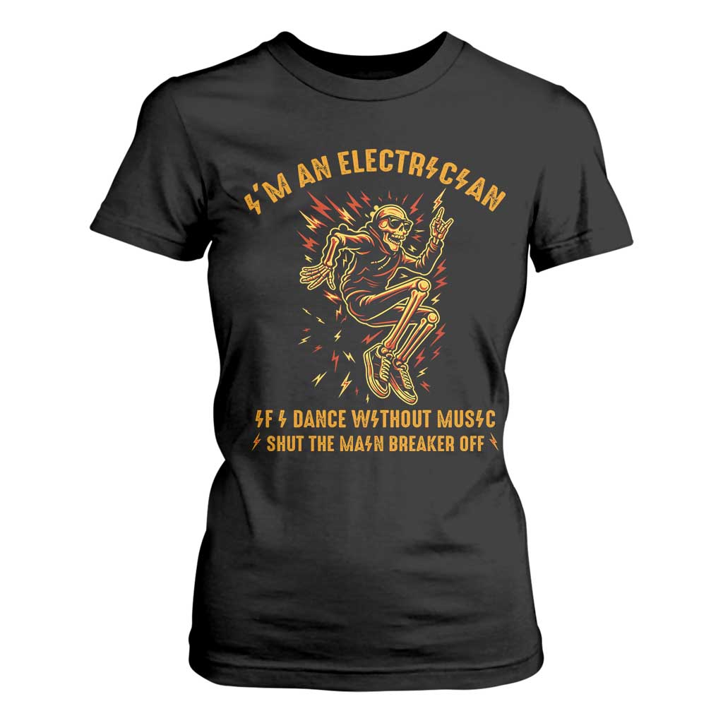 Funny Skeleton Electrician T Shirt For Women I Am An Electrician If I Dance Without Music TS14 Black Print Your Wear