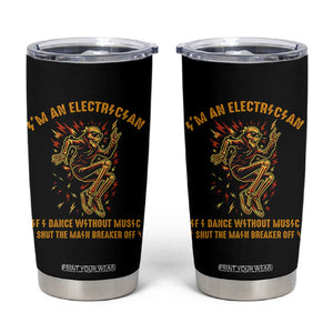 Funny Skeleton Electrician Tumbler Cup I Am An Electrician If I Dance Without Music TS14 Black Print Your Wear