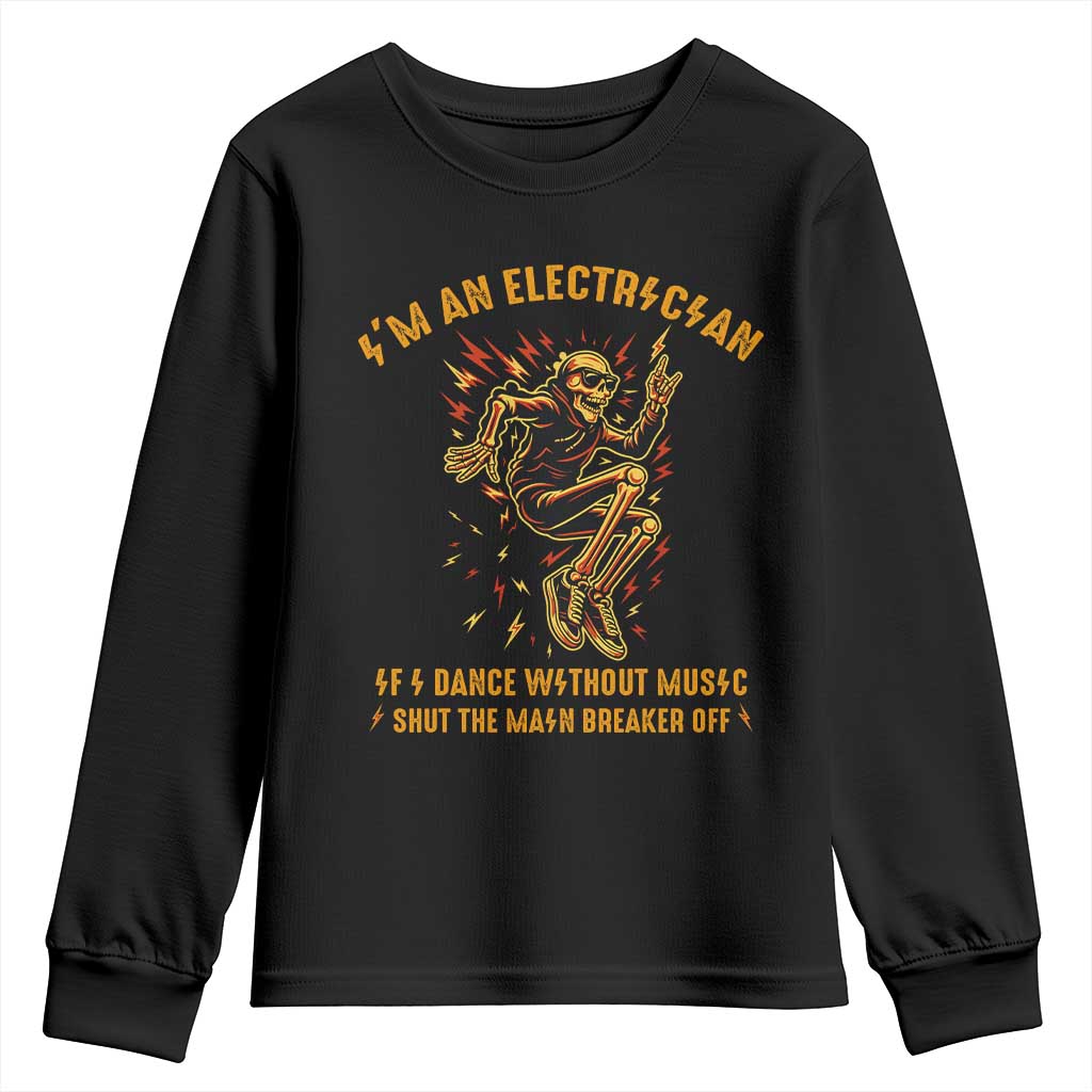 Funny Skeleton Electrician Youth Sweatshirt I Am An Electrician If I Dance Without Music TS14 Black Print Your Wear