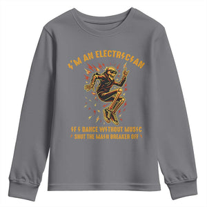 Funny Skeleton Electrician Youth Sweatshirt I Am An Electrician If I Dance Without Music TS14 Charcoal Print Your Wear