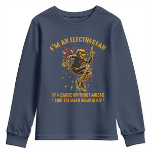 Funny Skeleton Electrician Youth Sweatshirt I Am An Electrician If I Dance Without Music TS14 Navy Print Your Wear