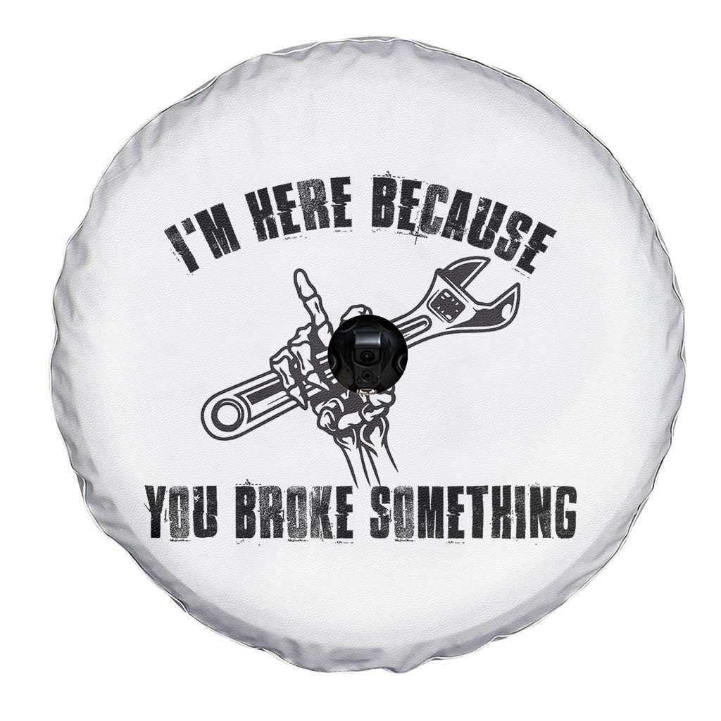 I Am Here Because You Broke Something Spare Tire Cover Funny Mechanic Repairman Fixing TS14 Print Your Wear