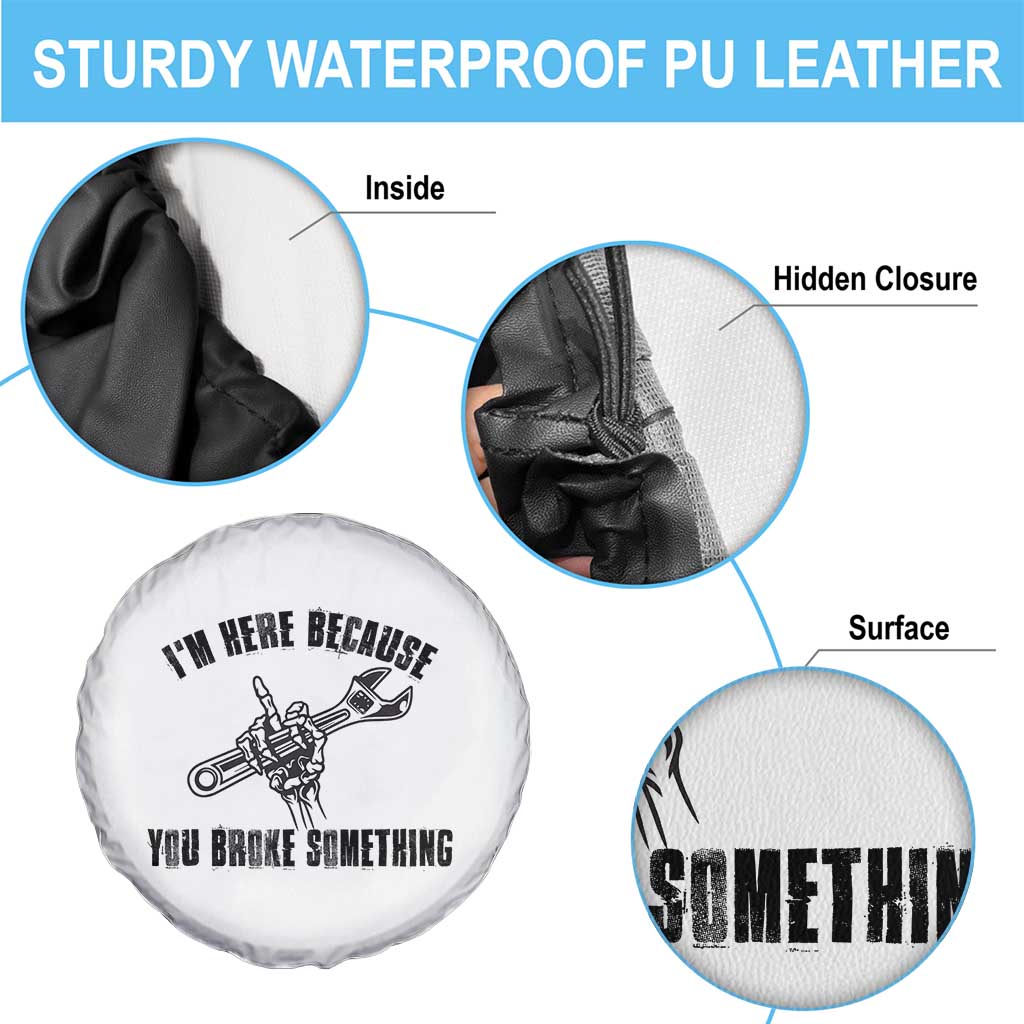 I Am Here Because You Broke Something Spare Tire Cover Funny Mechanic Repairman Fixing TS14 Print Your Wear