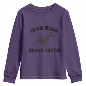 I Am Here Because You Broke Something Youth Sweatshirt Funny Mechanic Repairman Fixing TS14 Purple Print Your Wear