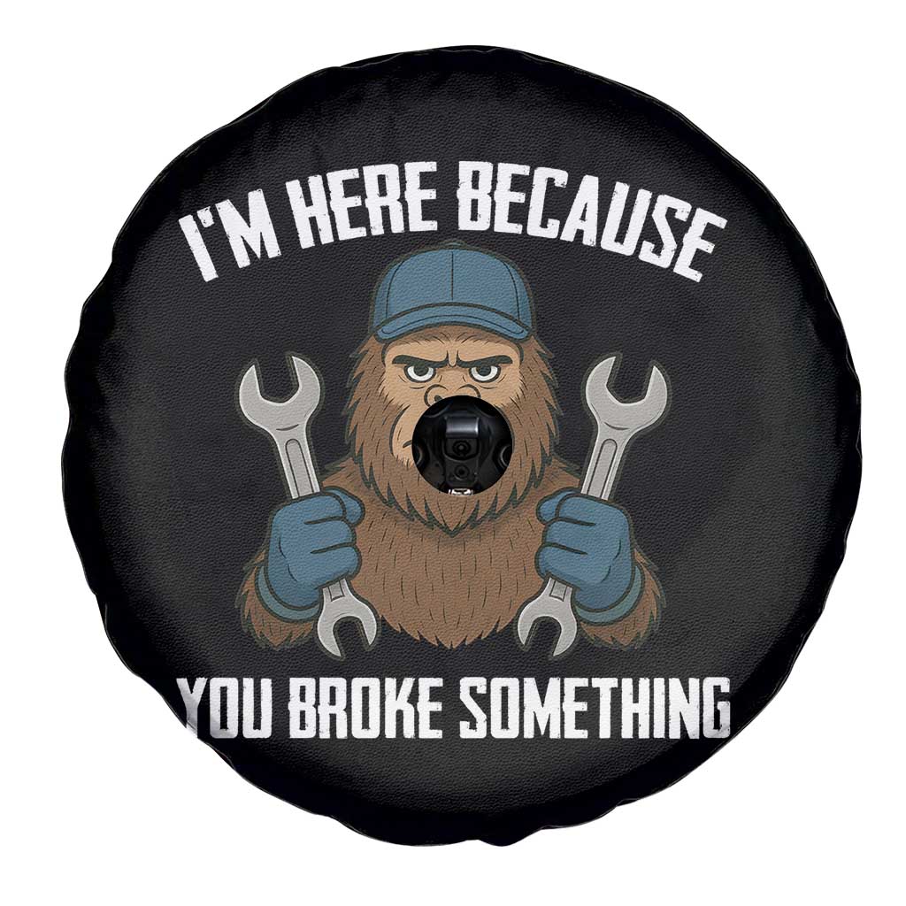 Funny Bigoot Mechanic Spare Tire Cover I Am Here Because You Broke Something Repair TS14 Print Your Wear