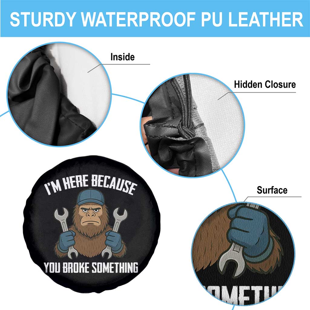Funny Bigoot Mechanic Spare Tire Cover I Am Here Because You Broke Something Repair TS14 Print Your Wear
