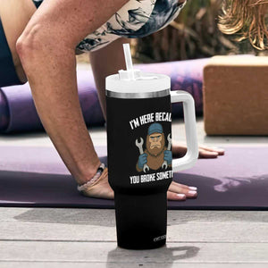 Funny Bigoot Mechanic Tumbler With Handle I Am Here Because You Broke Something Repair TS14 Print Your Wear