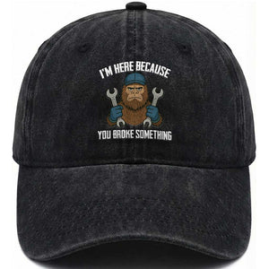 Funny Bigoot Mechanic Washed Cotton Baseball Cap I Am Here Because You Broke Something Repair TS14 Washed Cap Universal Fit Black Print Your Wear