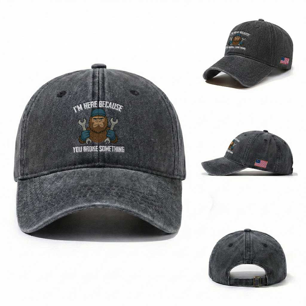 Funny Bigoot Mechanic Washed Cotton Baseball Cap I Am Here Because You Broke Something Repair TS14 Washed Cap Universal Fit Dark Gray Print Your Wear