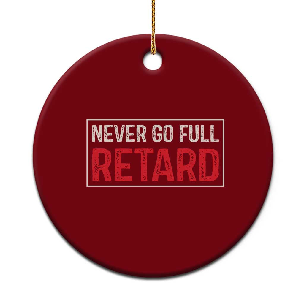 Never Go Full Retard Ceramic Ornament Funny Army Movie TS14 1pc Red Print Your Wear