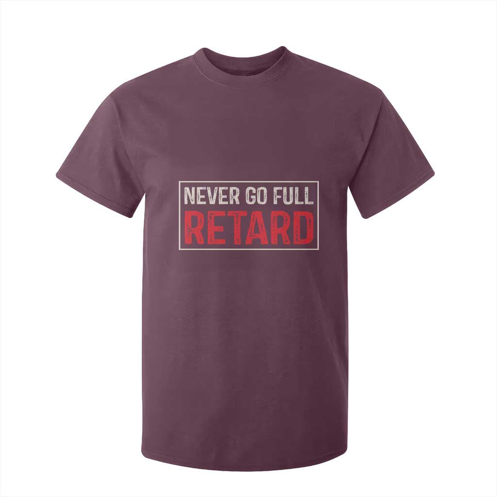 Never Go Full Retard T Shirt For Kid Funny Army Movie TS14 Maroon Print Your Wear