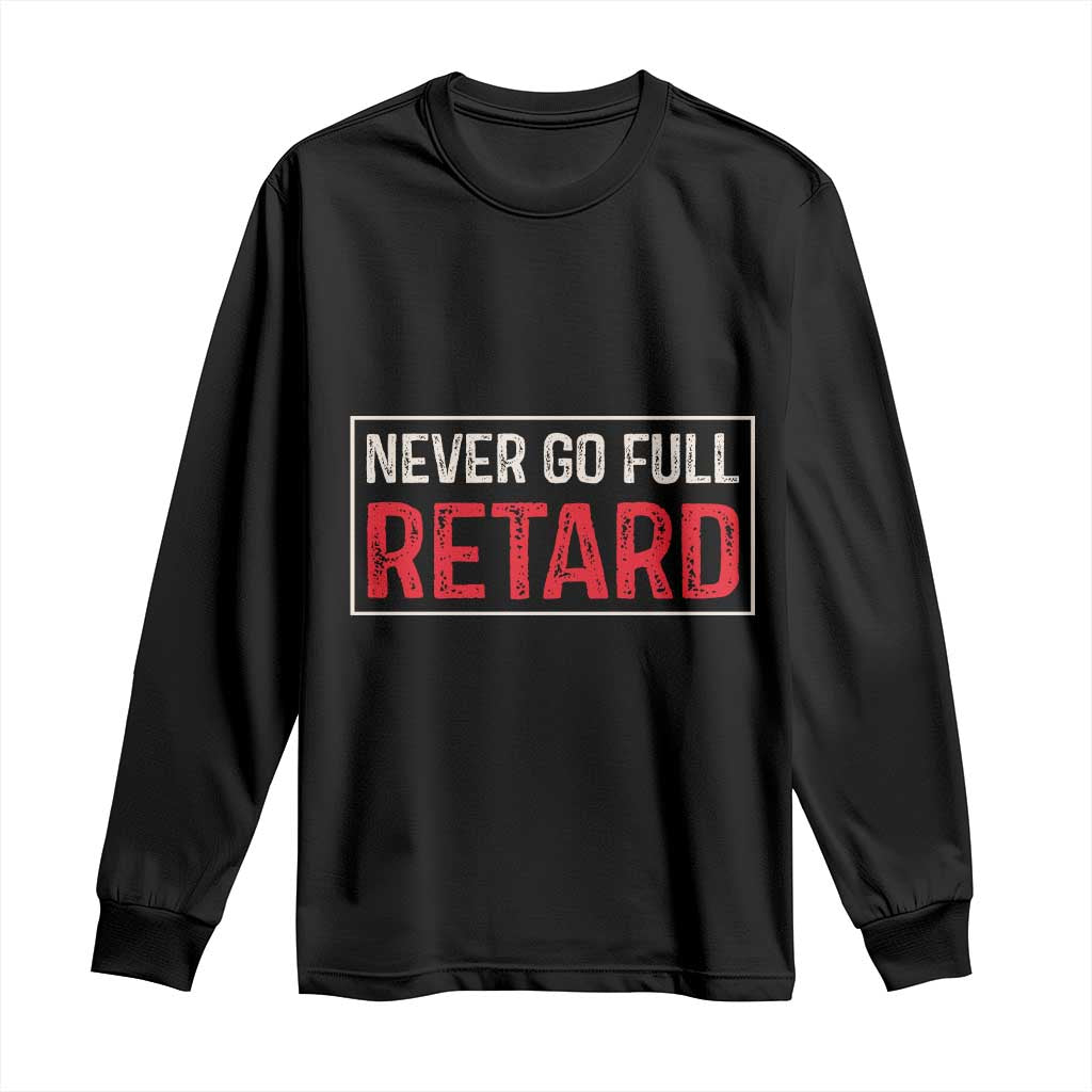 Never Go Full Retard Long Sleeve Shirt Funny Army Movie TS14 Black Print Your Wear