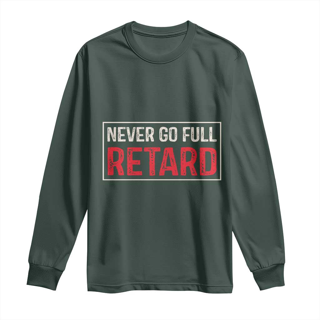Never Go Full Retard Long Sleeve Shirt Funny Army Movie TS14 Dark Forest Green Print Your Wear
