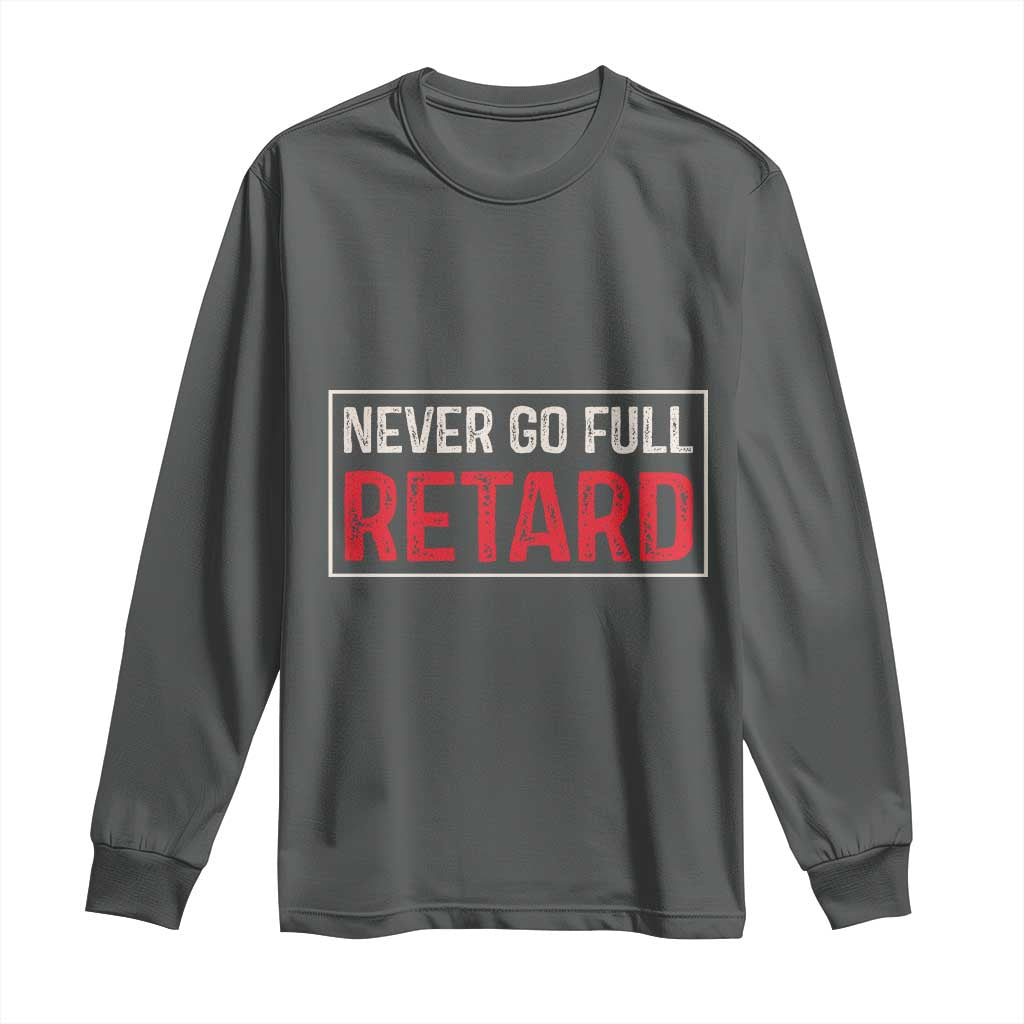 Never Go Full Retard Long Sleeve Shirt Funny Army Movie TS14 Dark Heather Print Your Wear