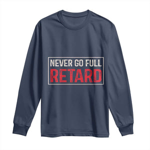 Never Go Full Retard Long Sleeve Shirt Funny Army Movie TS14 Navy Print Your Wear