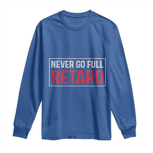 Never Go Full Retard Long Sleeve Shirt Funny Army Movie TS14 Royal Blue Print Your Wear
