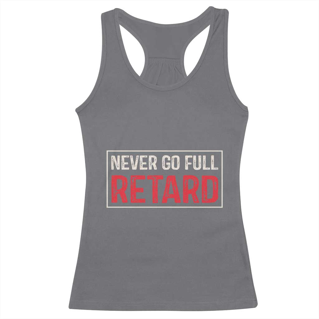 Never Go Full Retard Racerback Tank Top Funny Army Movie TS14 Charcoal Print Your Wear