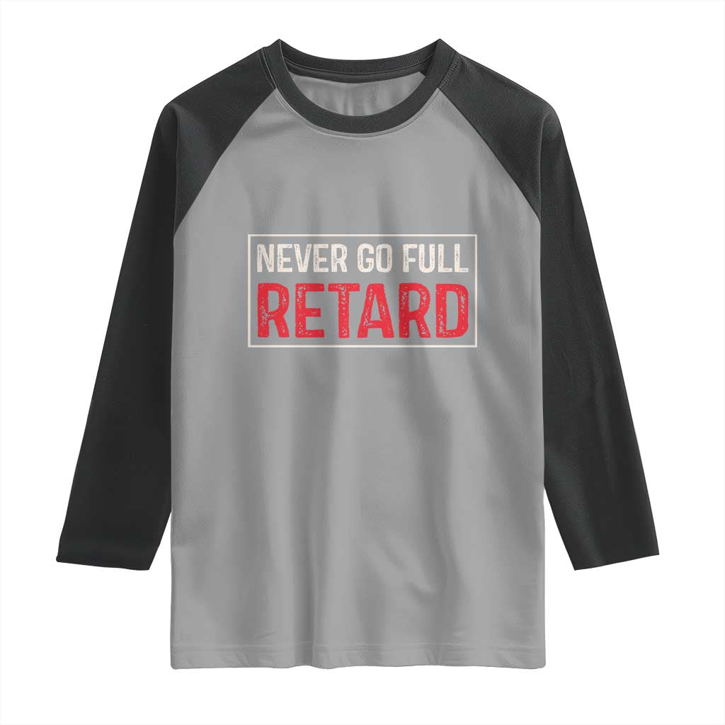 Never Go Full Retard Raglan Shirt Funny Army Movie TS14 Sport Gray Black Print Your Wear