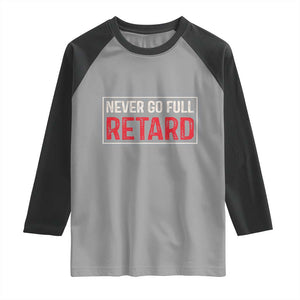 Never Go Full Retard Raglan Shirt Funny Army Movie TS14 Sport Gray Black Print Your Wear