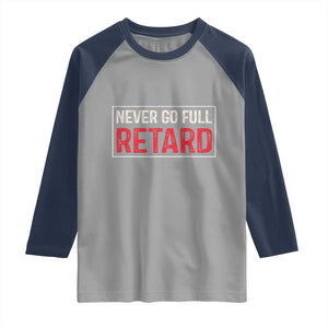 Never Go Full Retard Raglan Shirt Funny Army Movie TS14 Sport Gray Navy Print Your Wear