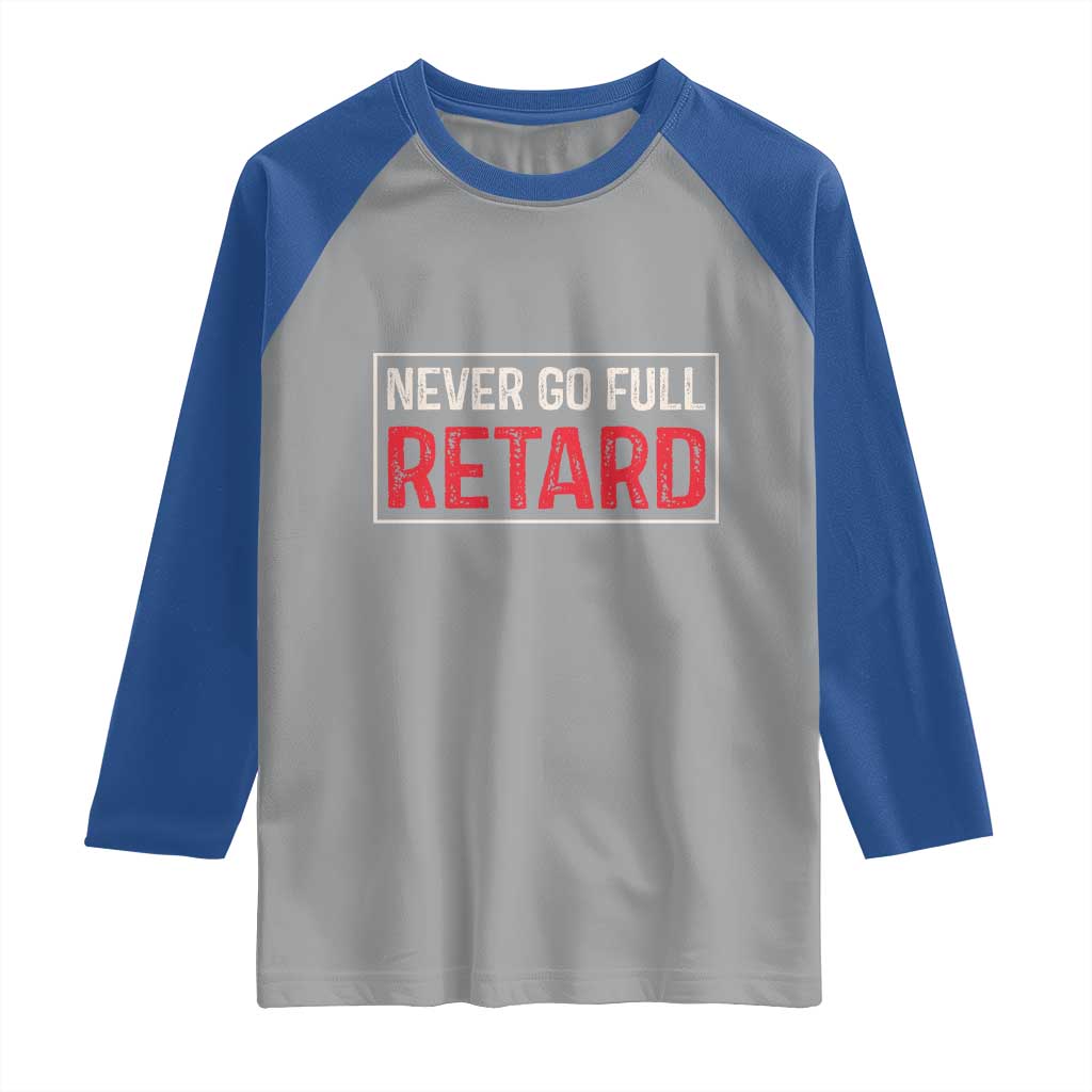 Never Go Full Retard Raglan Shirt Funny Army Movie TS14 Sport Gray Royal Print Your Wear