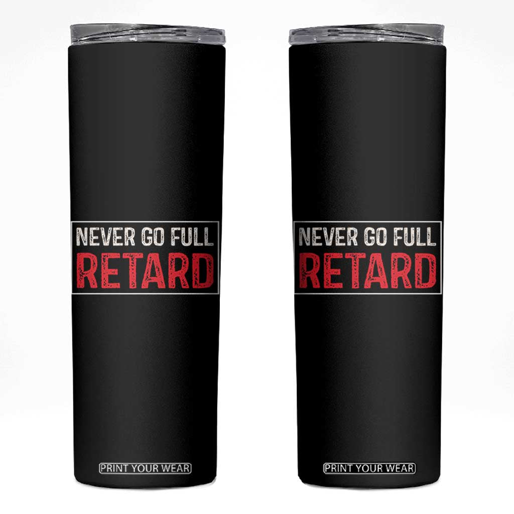 Never Go Full Retard Skinny Tumbler Funny Army Movie TS14 Black Print Your Wear