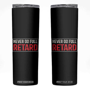 Never Go Full Retard Skinny Tumbler Funny Army Movie TS14 Black Print Your Wear
