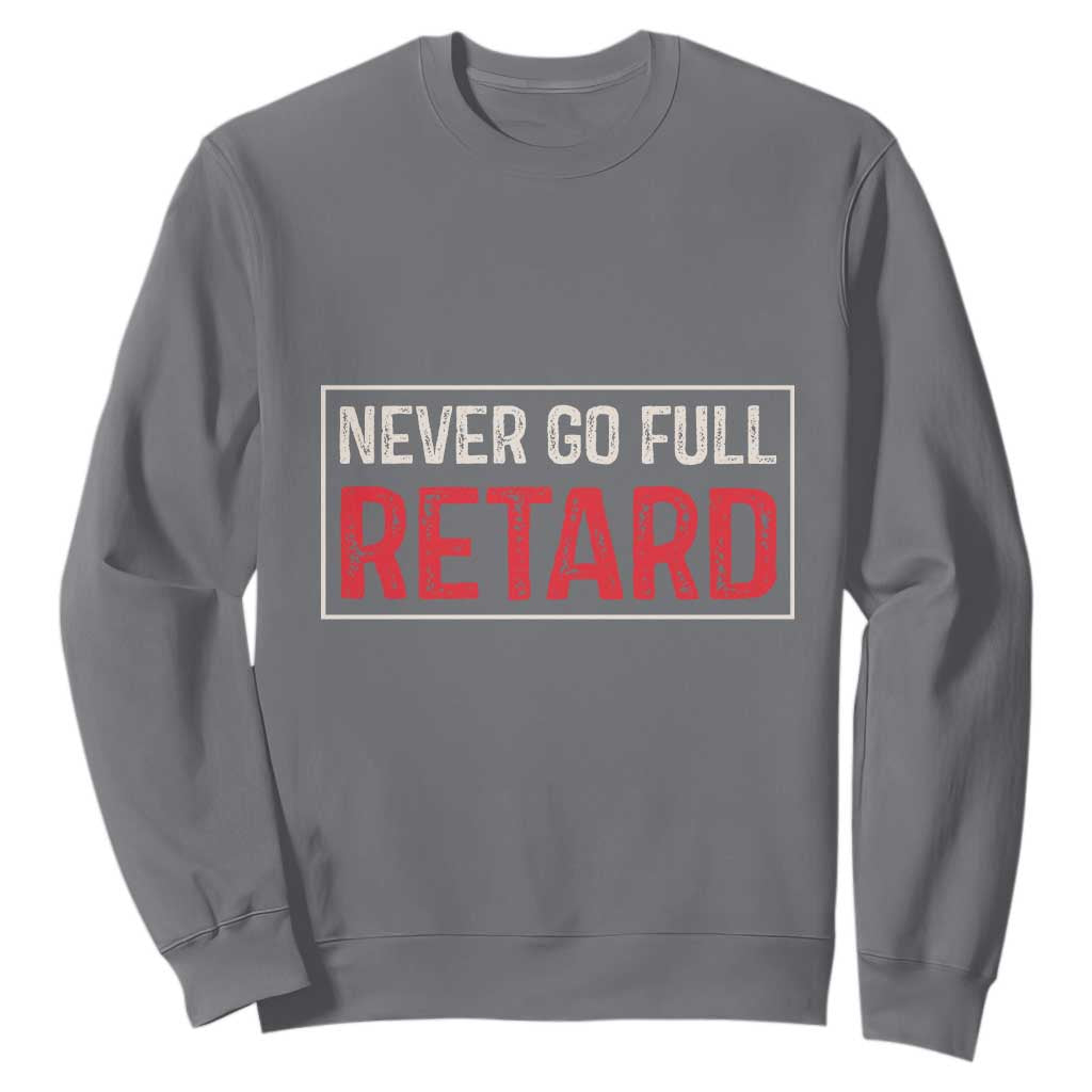 Never Go Full Retard Sweatshirt Funny Army Movie TS14 Charcoal Print Your Wear