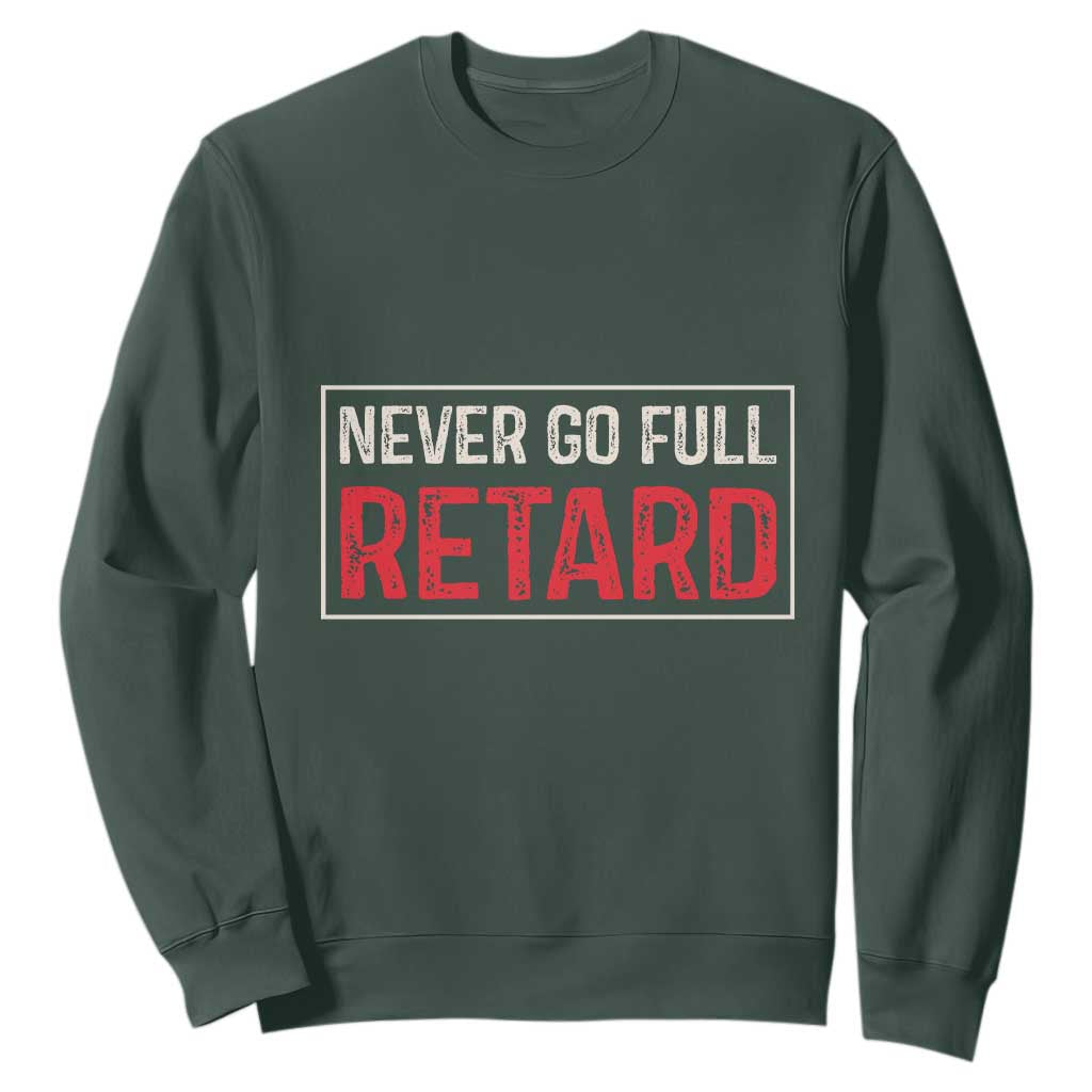 Never Go Full Retard Sweatshirt Funny Army Movie TS14 Dark Forest Green Print Your Wear