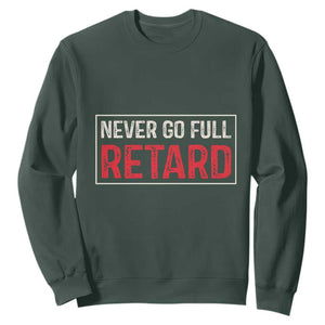 Never Go Full Retard Sweatshirt Funny Army Movie TS14 Dark Forest Green Print Your Wear