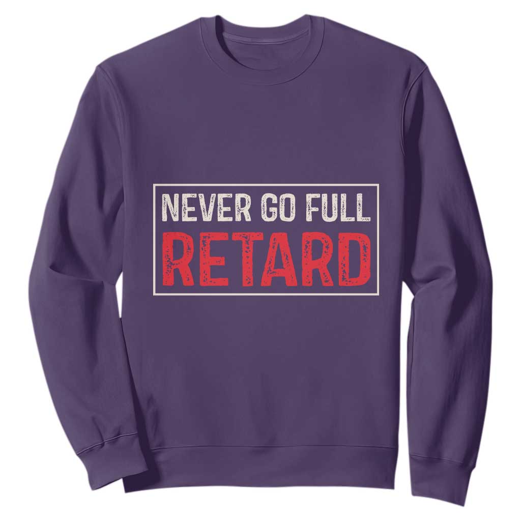 Never Go Full Retard Sweatshirt Funny Army Movie TS14 Purple Print Your Wear