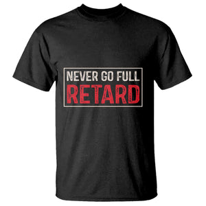 Never Go Full Retard T Shirt Funny Army Movie TS14 Black Print Your Wear