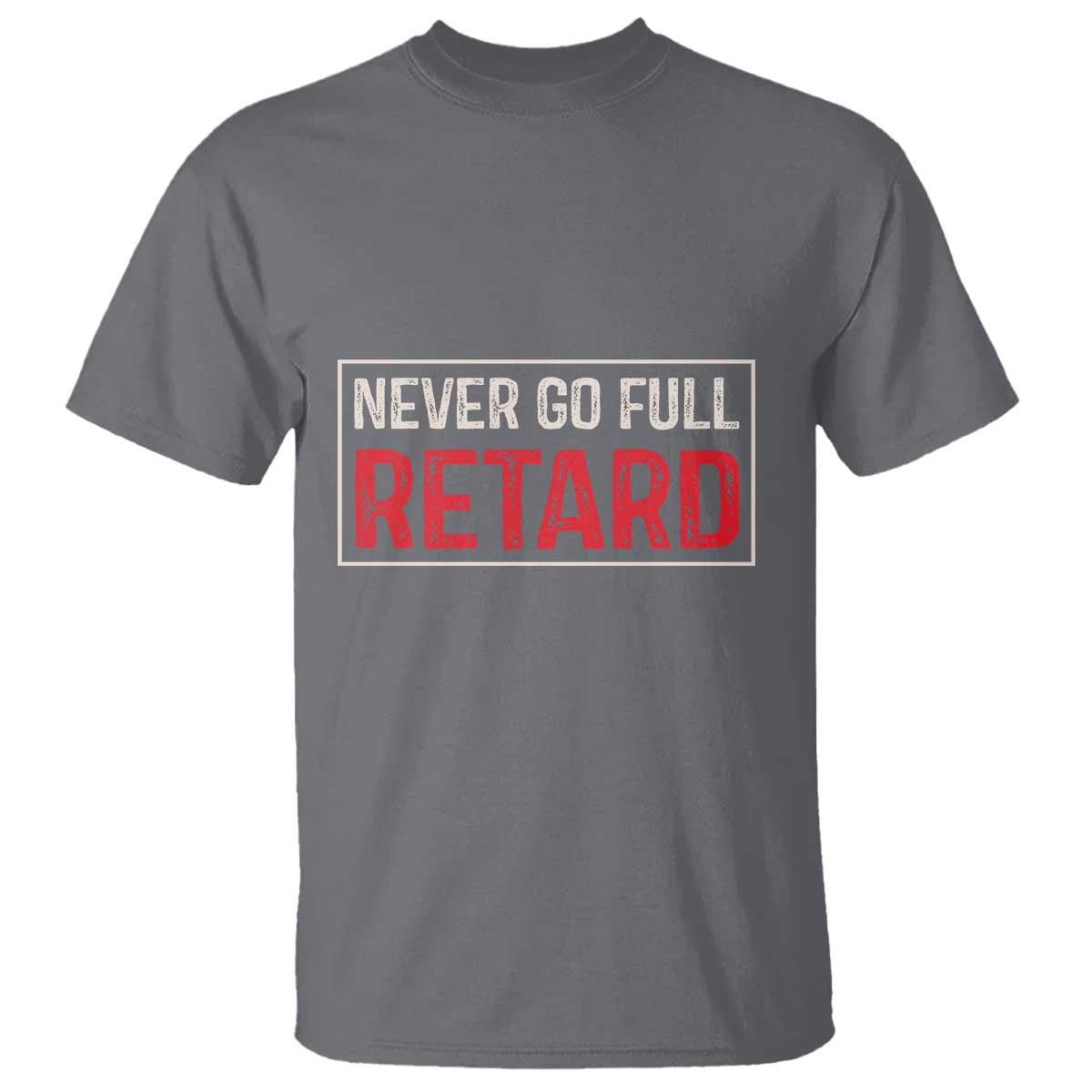 Never Go Full Retard T Shirt Funny Army Movie TS14 Charcoal Print Your Wear